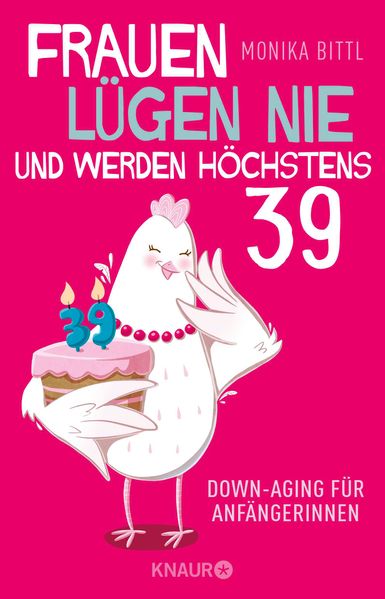 Cover: Frauen lügen nie und werden höchstens 39 von Monika Bittl