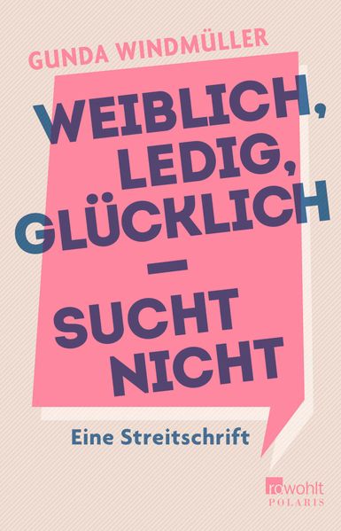 Cover: Weiblich, ledig, glücklich – sucht nicht von Gunda Windmüller